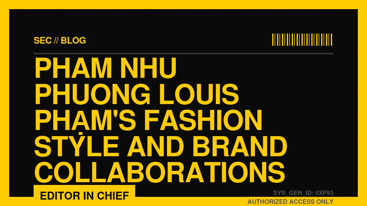 Louis Phạm's Fashion Style and Brand Collaborations