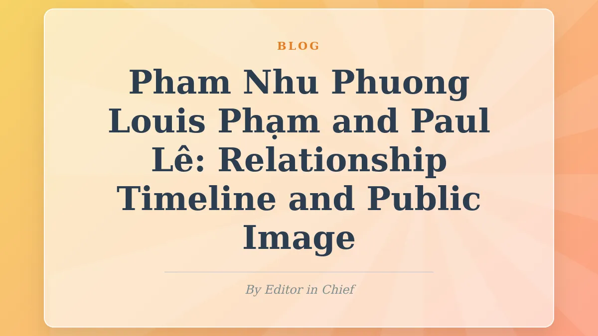 Louis Phạm and Paul Lê: Relationship Timeline and Public Image